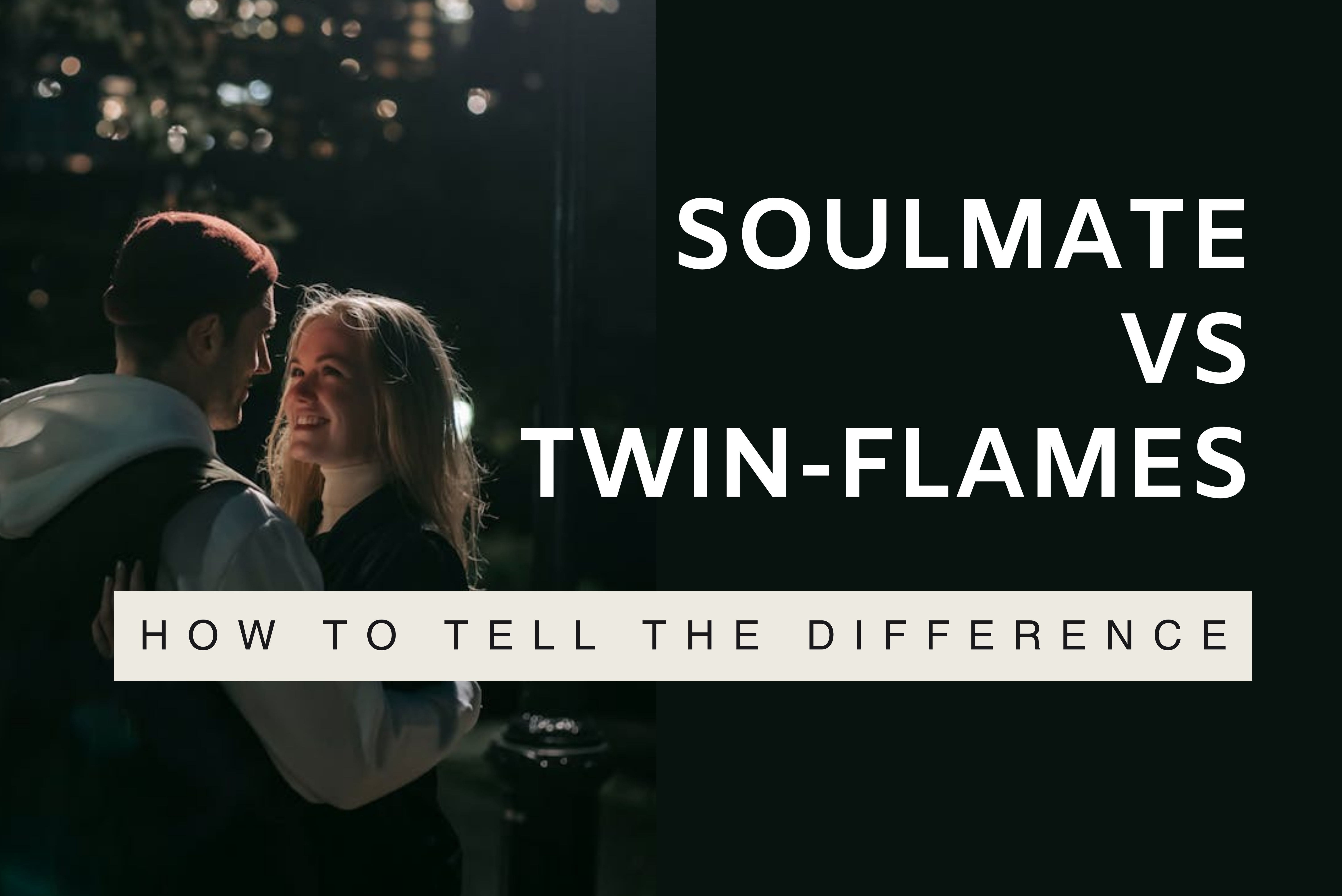 SOULMATE VS TWIN-FLAMES: HOW TO TELL THE DIFFERENCE